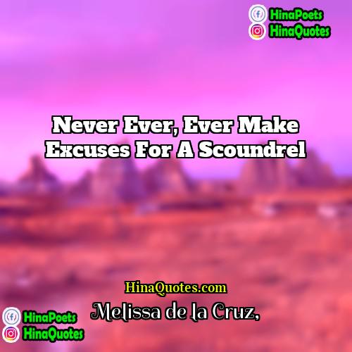 Melissa de la Cruz Quotes | Never ever, ever make excuses for a