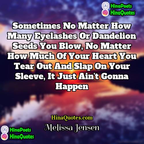 Melissa Jensen Quotes | sometimes no matter how many eyelashes or