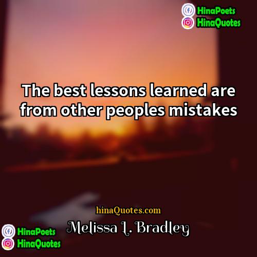 Melissa L Bradley Quotes | The best lessons learned are from other