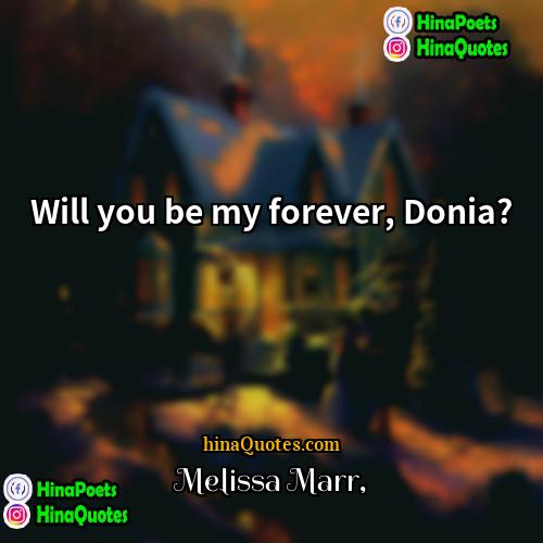 Melissa Marr Quotes | Will you be my forever, Donia?
 