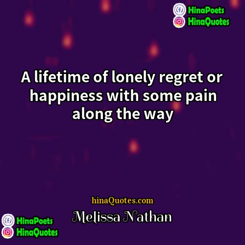 Melissa Nathan Quotes | A lifetime of lonely regret or happiness