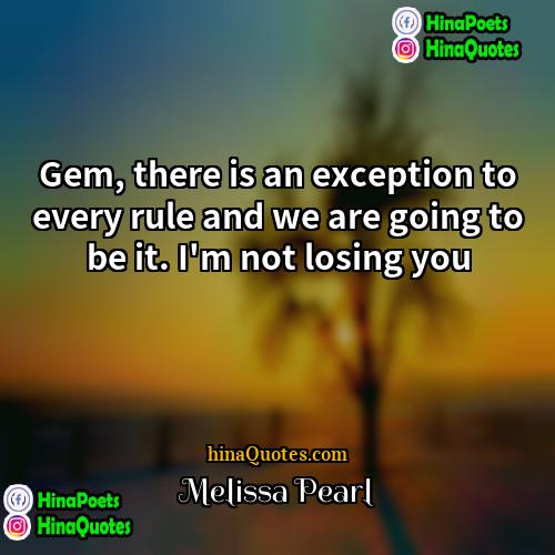 Melissa Pearl Quotes | Gem, there is an exception to every
