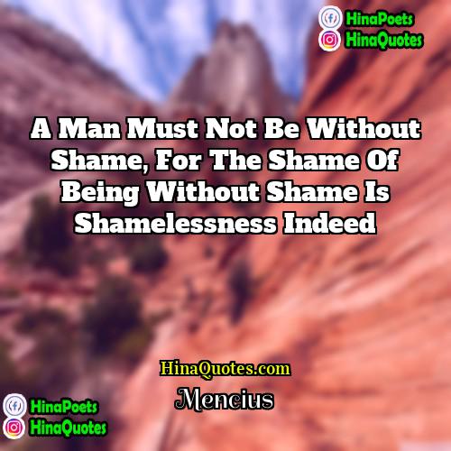 Mencius Quotes | A man must not be without shame,