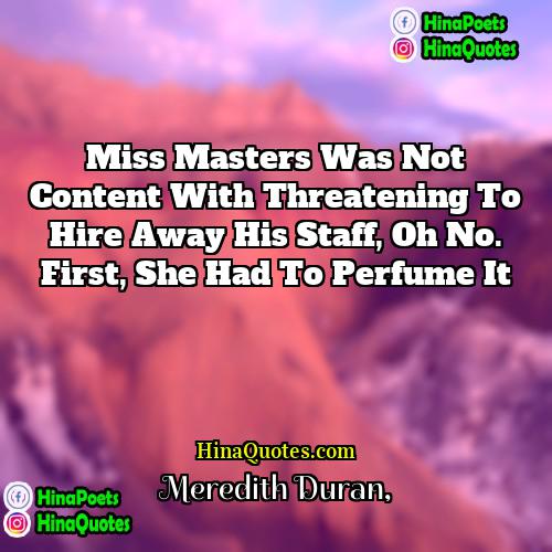 Meredith Duran Quotes | Miss Masters was not content with threatening