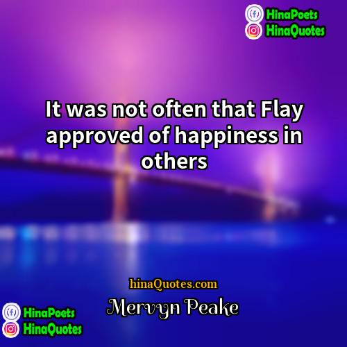 Mervyn Peake Quotes | It was not often that Flay approved