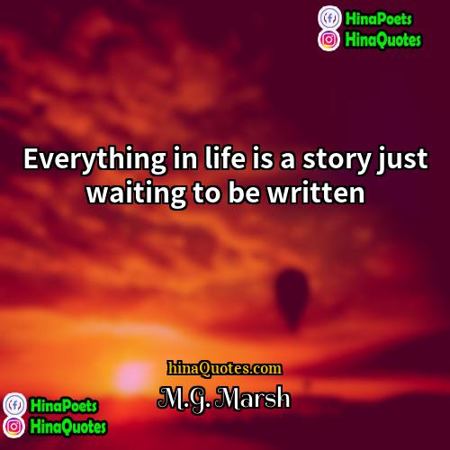 MG Marsh Quotes | Everything in life is a story just