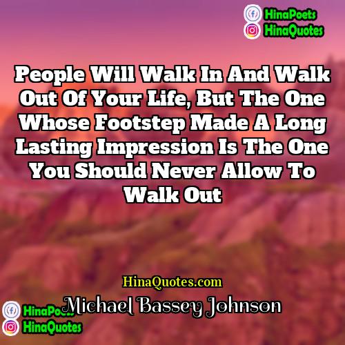 Michael Bassey Johnson Quotes | People will walk in and walk out