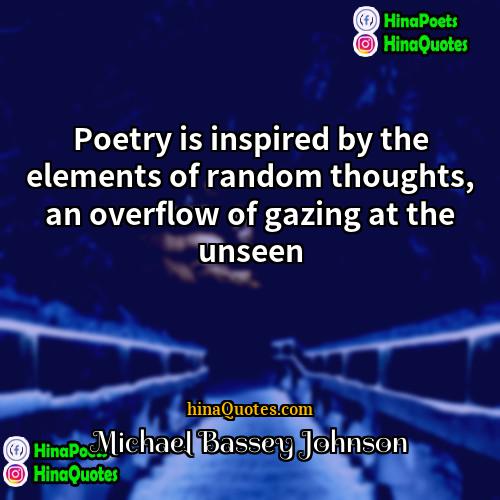Michael Bassey Johnson Quotes | Poetry is inspired by the elements of