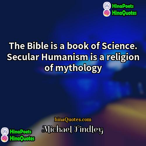 Michael Findley Quotes | The Bible is a book of Science.