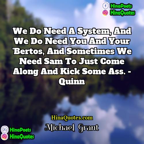 Michael  Grant Quotes | We do need a system, and we