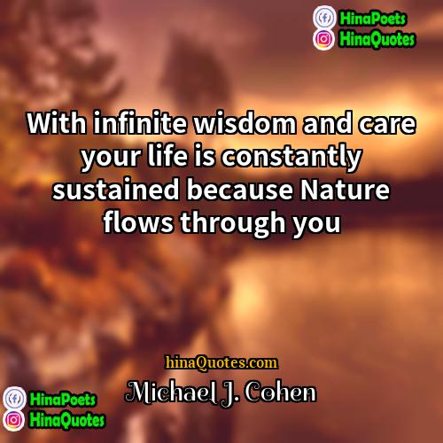 Michael J Cohen Quotes | With infinite wisdom and care your life