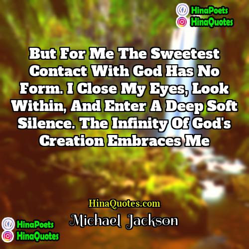 Michael  Jackson Quotes | But for me the sweetest contact with