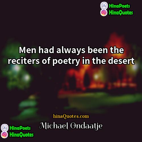 Michael Ondaatje Quotes | Men had always been the reciters of