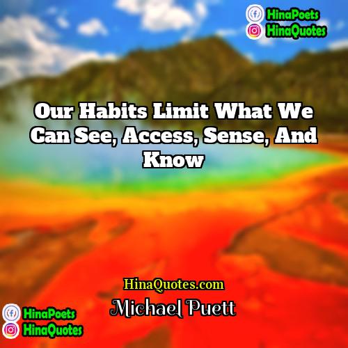 Michael Puett Quotes | Our habits limit what we can see,