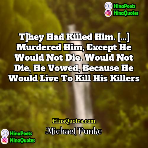 Michael Punke Quotes | T]hey had killed him. [...] Murdered him,