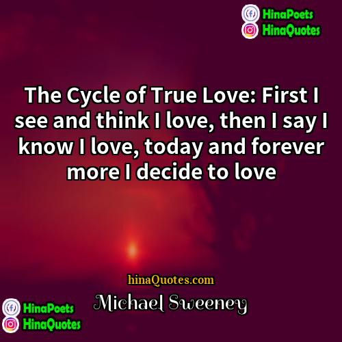 Michael Sweeney Quotes | The Cycle of True Love: First I