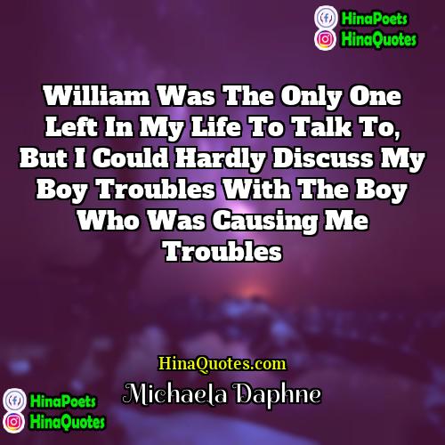 Michaela Daphne Quotes | William was the only one left in