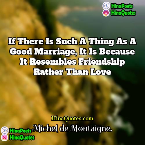 Michel de Montaigne Quotes | If there is such a thing as