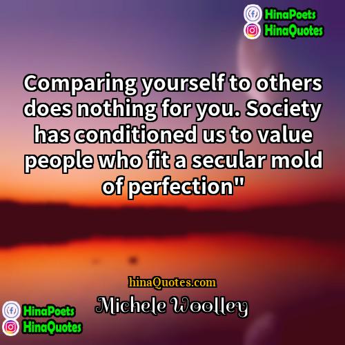 Michele Woolley Quotes | Comparing yourself to others does nothing for