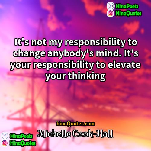 Michelle Cook-Hall Quotes | It's not my responsibility to change anybody's