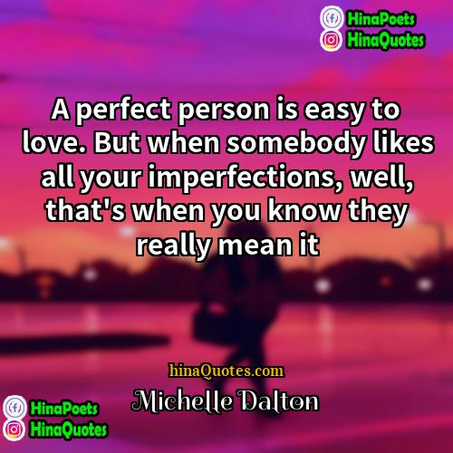 Michelle Dalton Quotes | A perfect person is easy to love.