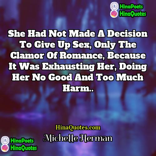 Michelle Herman Quotes | She had not made a decision to