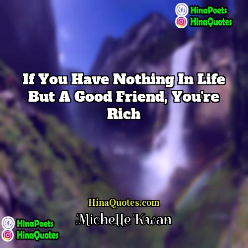 Michelle Kwan Quotes | If you have nothing in life but