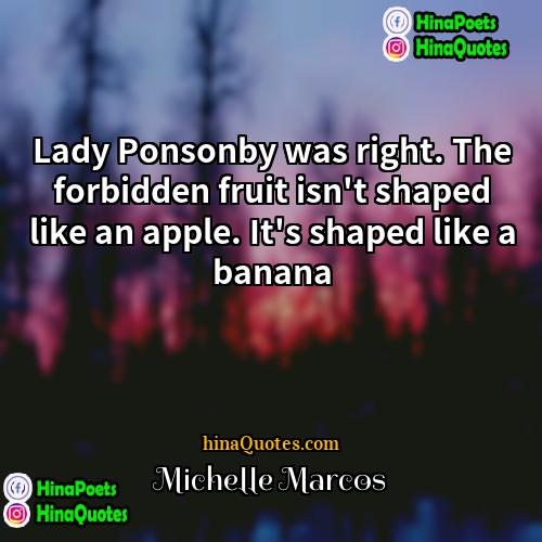 Michelle Marcos Quotes | Lady Ponsonby was right. The forbidden fruit