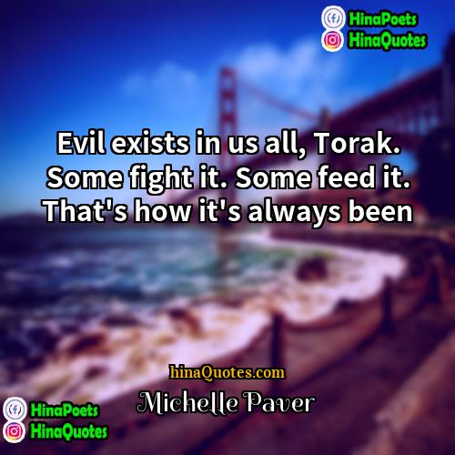 Michelle Paver Quotes | Evil exists in us all, Torak. Some