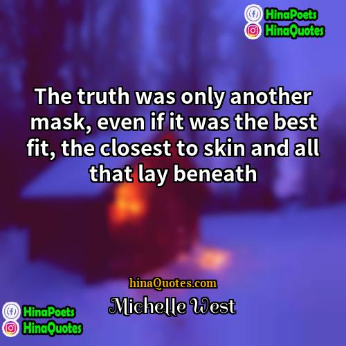 Michelle West Quotes | The truth was only another mask, even