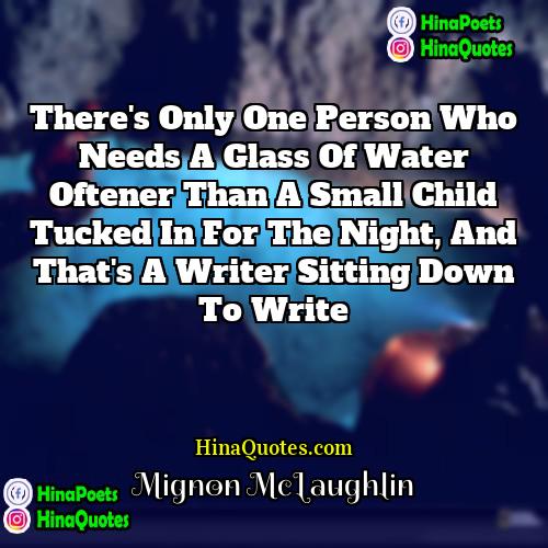 Mignon McLaughlin Quotes | There's only one person who needs a