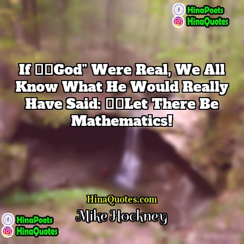 Mike Hockney Quotes | If “God” were real, we all know