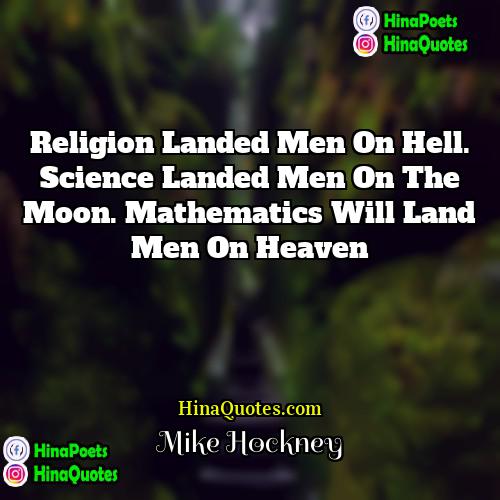 Mike Hockney Quotes | Religion landed men on hell. Science landed