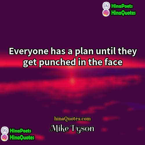 Mike Tyson Quotes | Everyone has a plan until they get