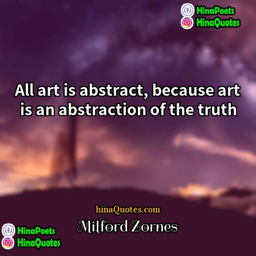 Milford Zornes Quotes | All art is abstract, because art is