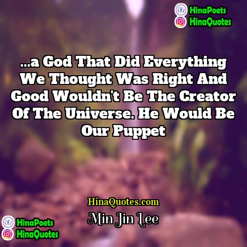 Min Jin Lee Quotes | ...a God that did everything we thought