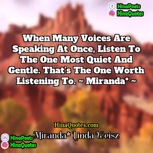 Miranda* Linda Weisz Quotes | When many voices are speaking at once,