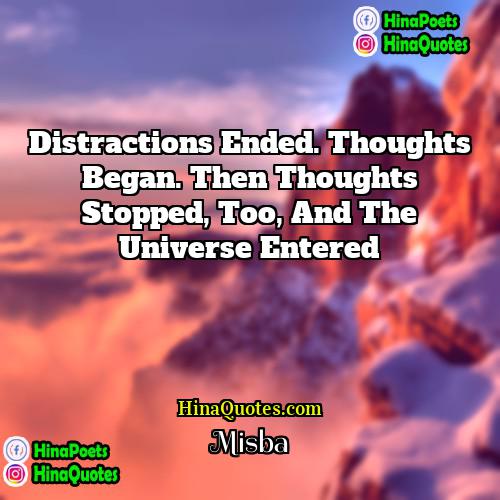 Misba Quotes | Distractions ended. Thoughts began. Then thoughts stopped,