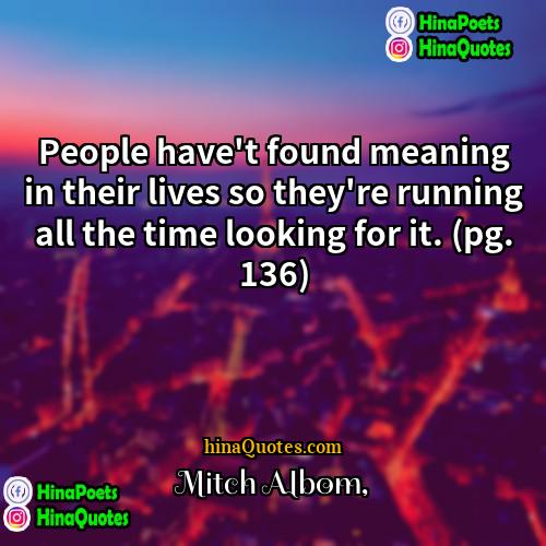Mitch Albom Quotes | People have't found meaning in their lives