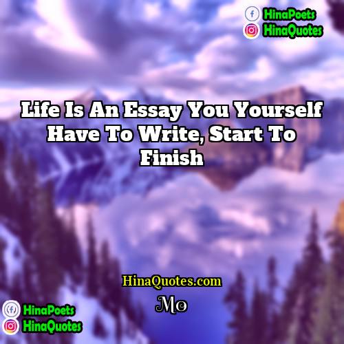 Mo Quotes | Life is an essay you yourself have