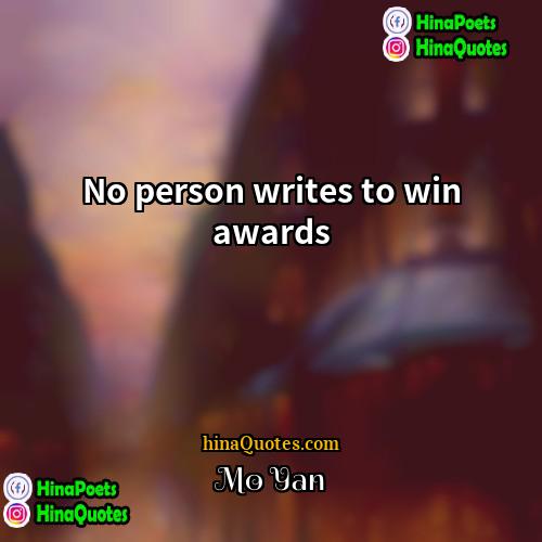 Mo Yan Quotes | No person writes to win awards.
 