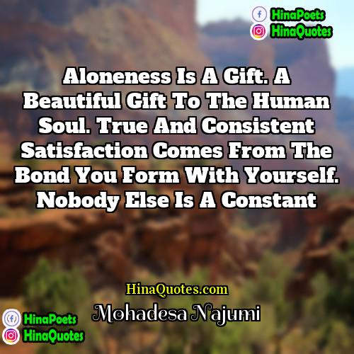 Mohadesa Najumi Quotes | Aloneness is a gift. A beautiful gift