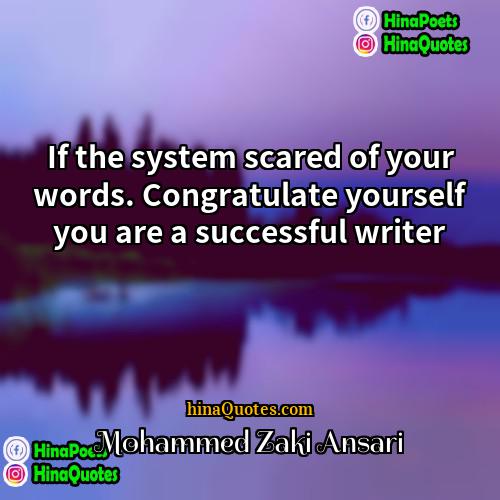 Mohammed Zaki Ansari Quotes | If the system scared of your words.