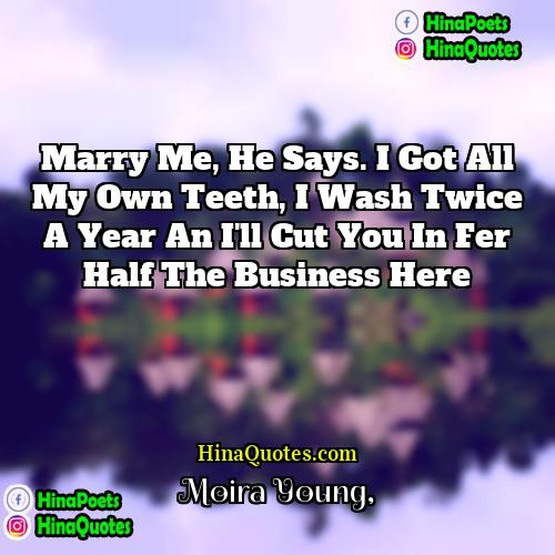 Moira Young Quotes | Marry me, he says. I got all
