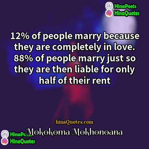Mokokoma Mokhonoana Quotes | 12% of people marry because they are