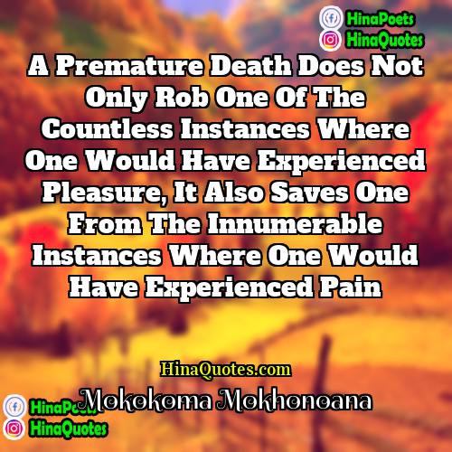 Mokokoma Mokhonoana Quotes | A premature death does not only rob