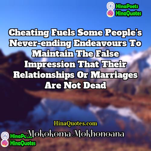 Mokokoma Mokhonoana Quotes | Cheating fuels some people’s never-ending endeavours to