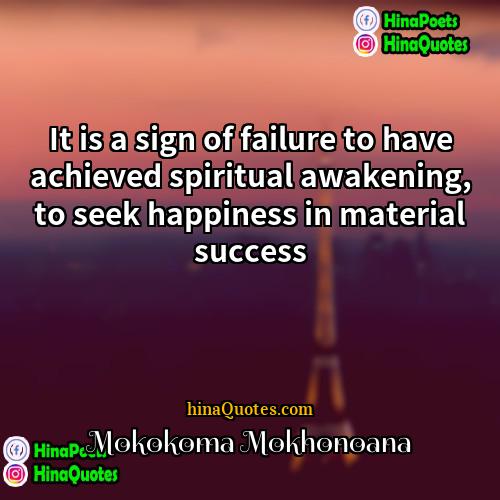 Mokokoma Mokhonoana Quotes | It is a sign of failure to