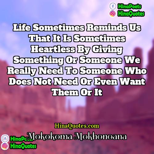 Mokokoma Mokhonoana Quotes | Life sometimes reminds us that it is