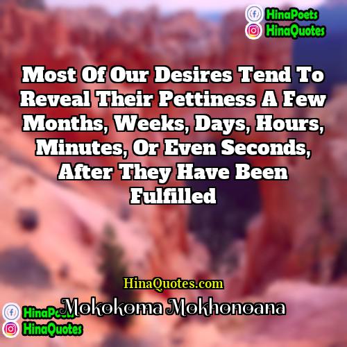 Mokokoma Mokhonoana Quotes | Most of our desires tend to reveal